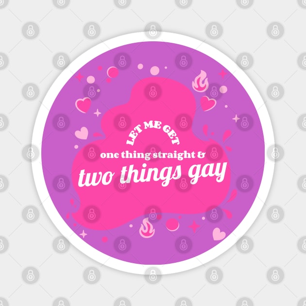 1 thing straight, 2 things gay Magnet by hunnydoll